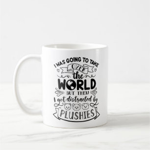 Funny Quote For Cute Plushie Lovers & Collectors Coffee Mug