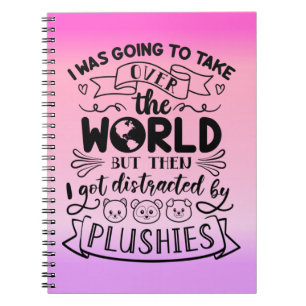 Funny Quote For Cute Plushie Lovers & Collectors Notebook