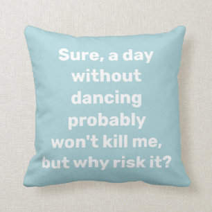 Funny Quote for Dancer Dancing Humour Cushion