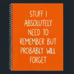 Funny Quote for Forgetful People To Do List Orange Notebook<br><div class="desc">Simple lined orange notebook for notes,  to do lists,  and more with a funny cover quote - Stuff I Absolutely Need to Remember But Probably Will Forget.</div>