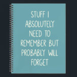 Funny Quote for Forgetful People To Do List Teal Notebook<br><div class="desc">Simple lined teal blue notebook for notes,  to do lists,  and more with a funny cover quote - Stuff I Absolutely Need to Remember But Probably Will Forget.</div>