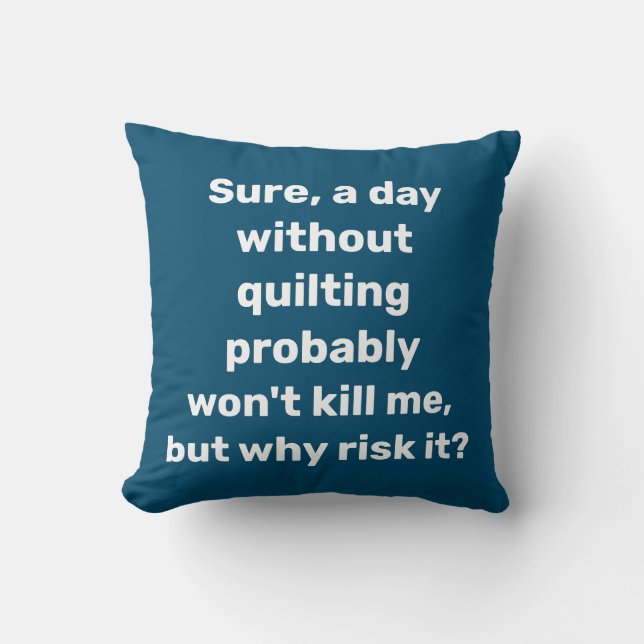 Funny Quote for Quilters Quilting Humour Cushion (Front)