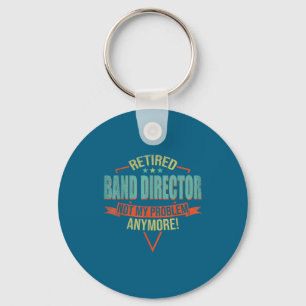 Funny Quote For Retired Band Director  Key Ring