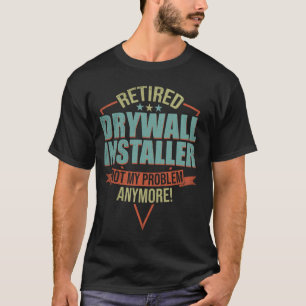 Funny Quote For Retired Drywall Installer T-Shirt