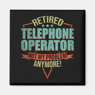 Funny Quote For Retired Telephone Operator Magnet