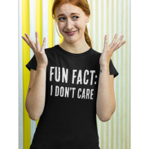 Funny quote: FUN FACT: I DON'T CARE