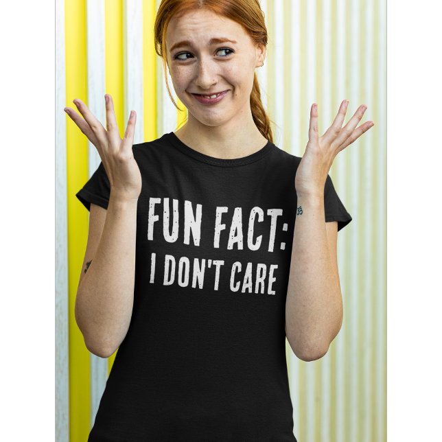Funny quote: FUN FACT: I DON'T CARE T-Shirt (Creator Uploaded)
