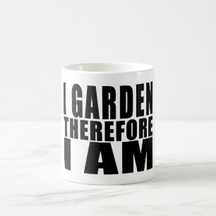 Funny Quote Gardening : I Garden Therefore I Am Coffee Mug