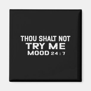 Funny Quote Graphic Thou Shalt Not Try Me, Mood 24 Magnet