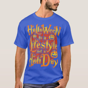 Funny Quote Halloween Is A Lifestyle Not A Holiday T-Shirt