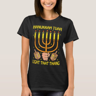 Funny Quote Hanukkah Tuah Light That Thang Design T-Shirt