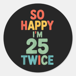Funny Quote Happy 25 Twice 50th Birthday Graphic Classic Round Sticker