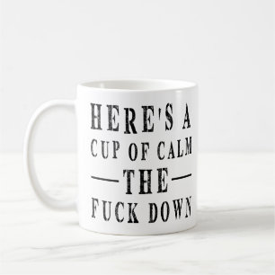 Funny Quote : Here's A Cup Of Calm The F Down