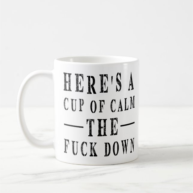 Funny Quote : Here's A Cup Of Calm The F Down (Left)