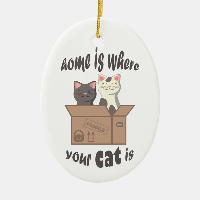 Funny quote Home is where your cat is Ceramic Ornament (Front)