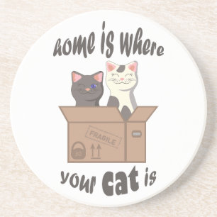 Funny quote Home is where your cat is Coaster