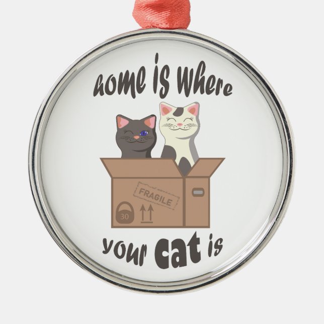 Funny quote Home is where your cat is Metal Ornament (Front)