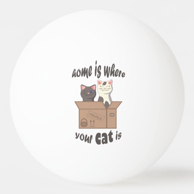 Funny quote Home is where your cat is Ping Pong Ball (Front)