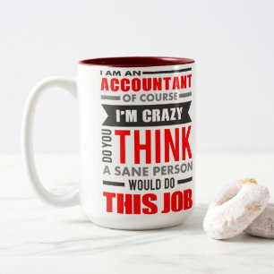 Funny Quote I am Accountant of Course I am Crazy Two-Tone Coffee Mug