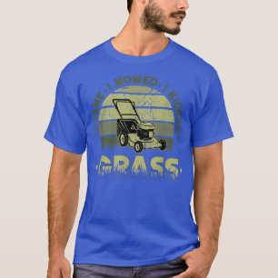 Funny Quote I Came I Moved Retro Mowing T-Shirt