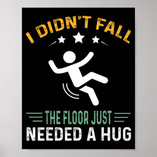 Funny Quote I Didn't Fall - The Floor Just Needed  Poster