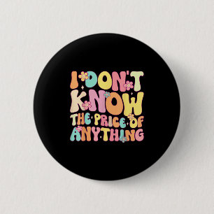 Funny Quote I Dont Know The Price Of Anything Humo 6 Cm Round Badge