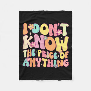 Funny Quote I Dont Know The Price Of Anything Humo Fleece Blanket