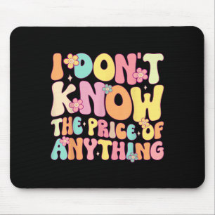 Funny Quote I Dont Know The Price Of Anything Humo Mouse Pad
