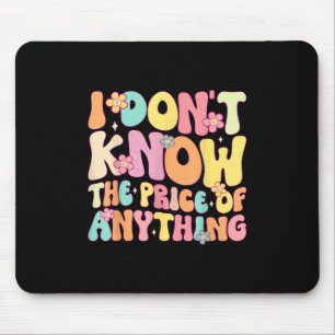 Funny Quote I Dont Know The Price Of Anything Humo Mouse Pad