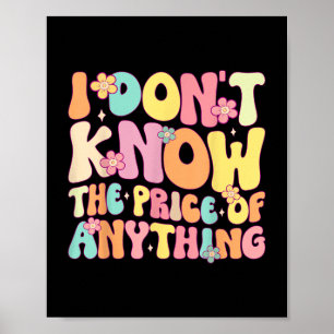 Funny Quote I Dont Know The Price Of Anything Humo Poster