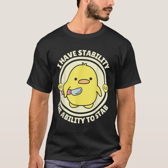 Funny Quote I Have Stability The Ability To Stab S T-Shirt (Front)