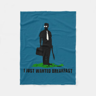 Funny Quote I Just Wanted Breakfast Fleece Blanket