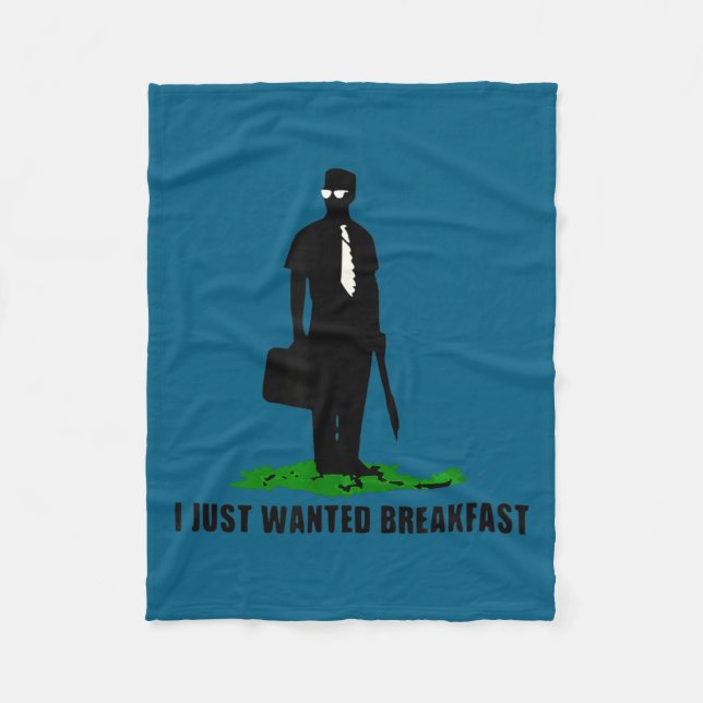 Funny Quote I Just Wanted Breakfast  Fleece Blanket (Front)
