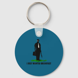 Funny Quote I Just Wanted Breakfast  Key Ring