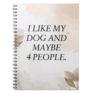 Funny Quote,I Like My Dog and Maybe 4 People Notebook