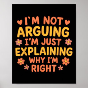 Funny Quote I’m Not Arguing Just Explaining Why I’ Poster