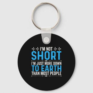 Funny Quote I’m Not Short I’m Just More Down To Ea Key Ring