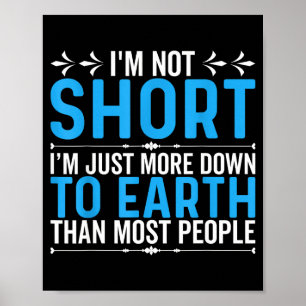 Funny Quote I’m Not Short I’m Just More Down To Ea Poster