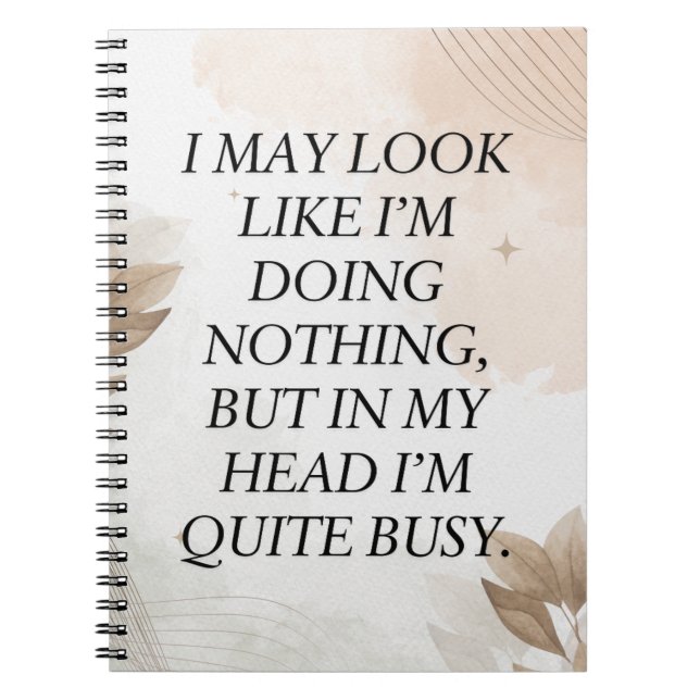 Funny Quote, I May Look Like I’m Doing Nothing Notebook (Front)