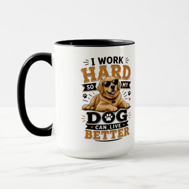 Funny Quote I Work Hard So My Dog Can Live Better Mug (Left)