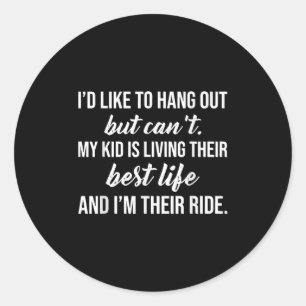 Funny Quote I'd Like To Hang Out But Can't  Classic Round Sticker