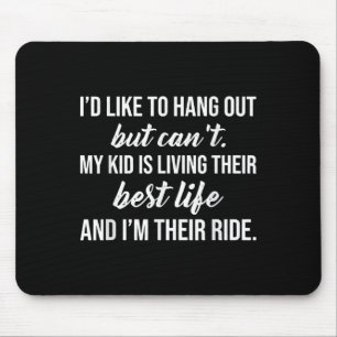 Funny Quote I'd Like To Hang Out But Can't  Mouse Pad