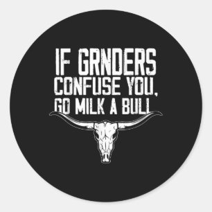 Funny Quote If Genders Confuse You Go Milk A Bull Classic Round Sticker