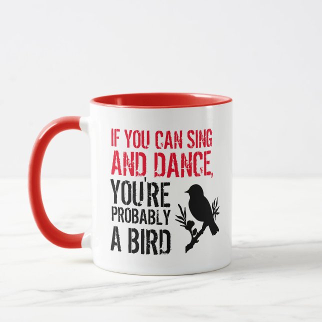 Funny Quote: If You Can Sing and Dance ... Birder Mug (Left)