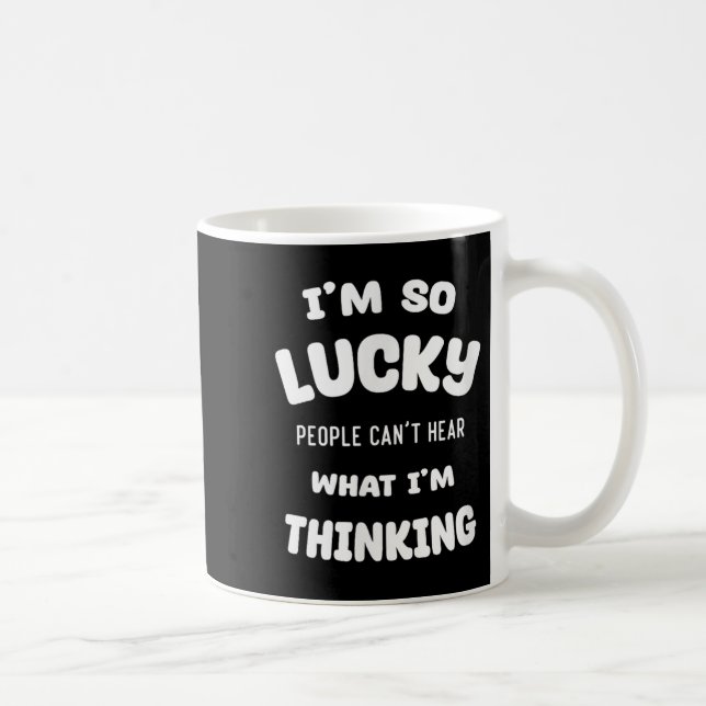 Funny Quote I'm So Lucky People Can't Hear What I' Coffee Mug (Right)