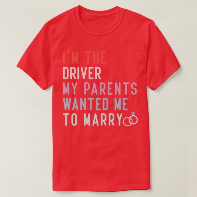 Funny Quote Im The Driver My Parents Wanted Me To  T-Shirt (Design Front)