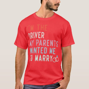 Funny Quote Im The Driver My Parents Wanted Me To T-Shirt