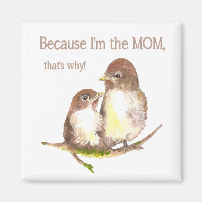 Funny Quote "I'm the MOM, that's why Bird Family Magnet (Front)