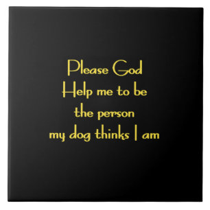Funny Quote Inspired by a Dog's Devotion Ceramic Tile