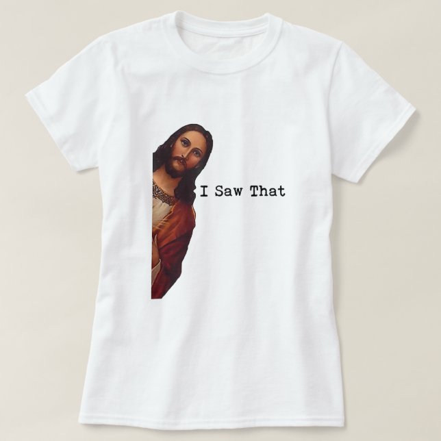 Funny Quote Jesus Meme I Saw That Christian1679 T-Shirt (Design Front)